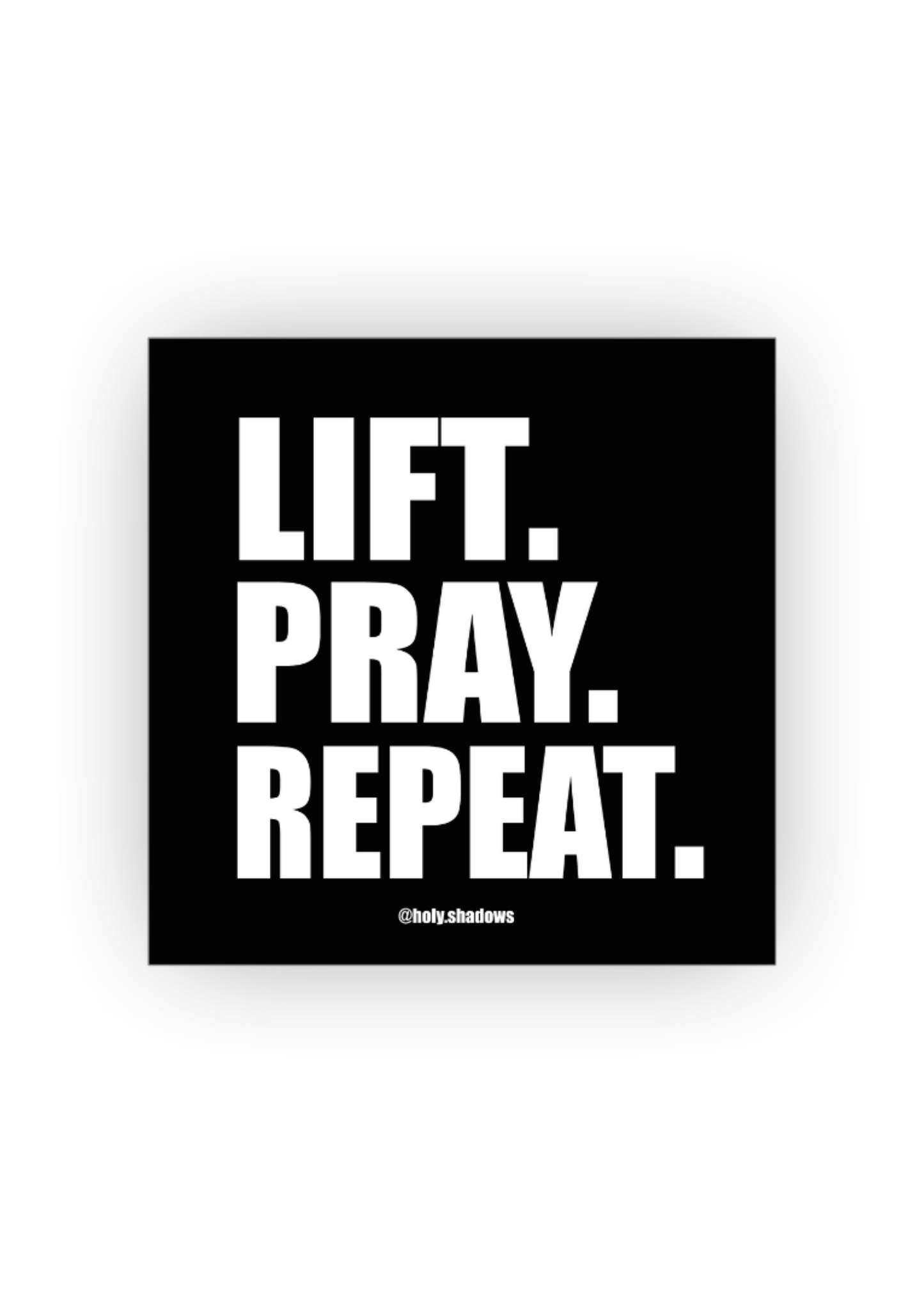 LIFT, PRAY, REPEAT