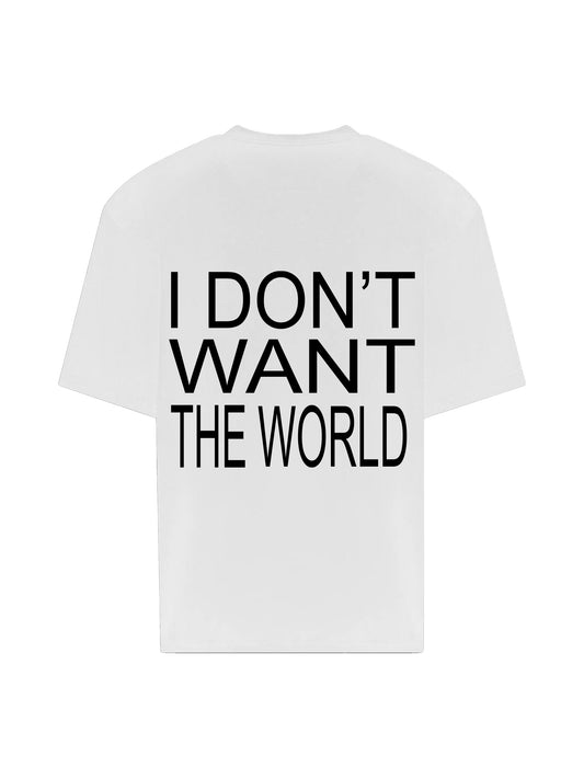I DON'T WANT THE WORLD