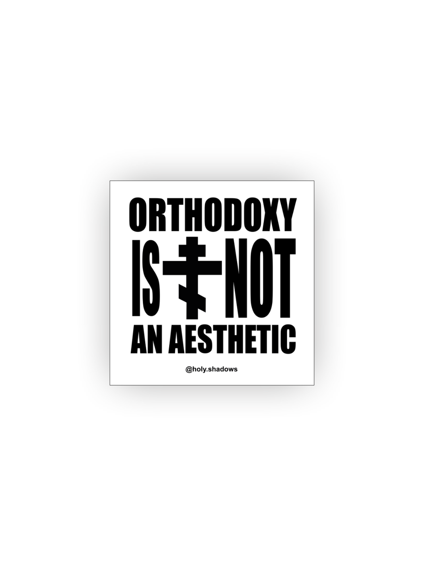 ORTHODOXY IS NOT AN AESTHETIC